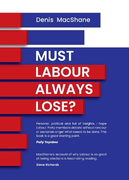 Must Labour Always Lose, Denis MacShane - Paperback - 9781910461532