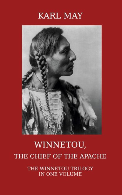 Winnetou, the Chief of the Apache. The Full Winnetou Trilogy in One Volume, Karl May - Paperback - 9781910472002