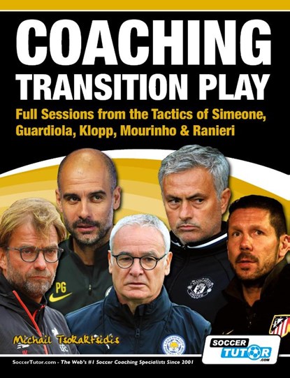 Coaching Transition Play - Full Sessions from the Tactics of Simeone, Guardiola, Klopp, Mourinho & Ranieri, Michail Tsokaktsidis - Paperback - 9781910491126