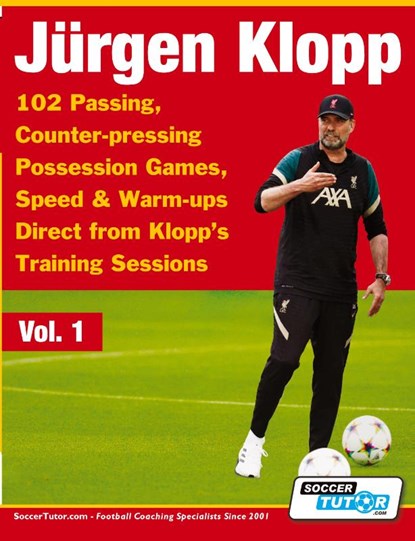 Jurgen Klopp - 102 Passing, Counter-pressing Possession Games, Speed & Warm-ups Direct from Klopp's Training Sessions, Soccertutor Com - Paperback - 9781910491607