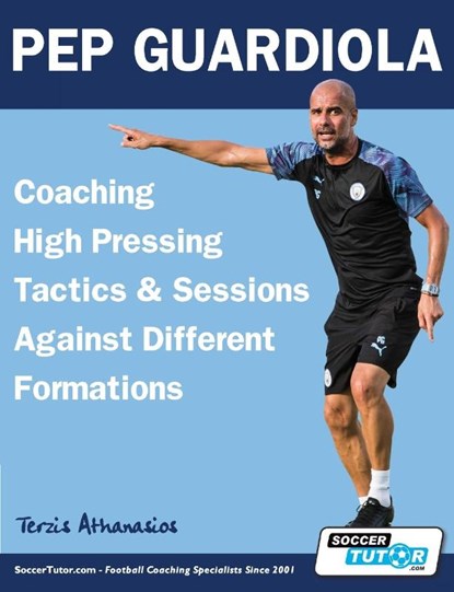 Pep Guardiola - Coaching High Pressing Tactics & Sessions Against Different Formations, Athanasios Terzis - Paperback - 9781910491621
