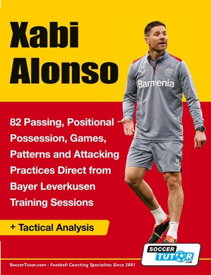 Xabi Alonso - 82 Passing, Positional Possession, Games, Patterns, and Attacking Practices Direct from Bayer Leverkusen Training Sessions, Soccertutor Com - Paperback - 9781910491737