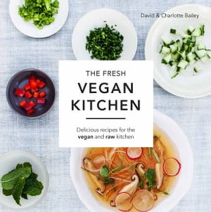 The Fresh Vegan Kitchen, David Bailey ; Charlotte Bailey - Ebook - 9781910496381