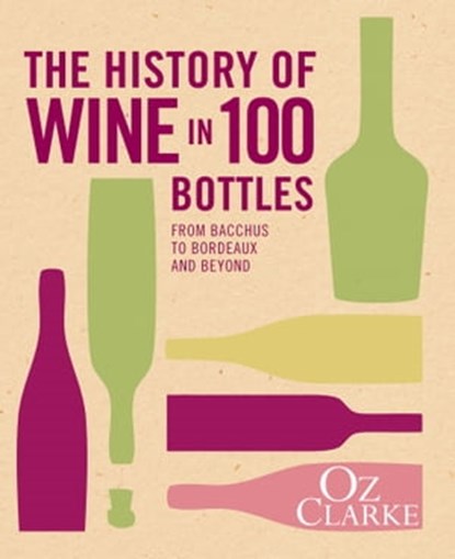 The History of Wine in 100 Bottles, Oz Clarke - Ebook - 9781910496800