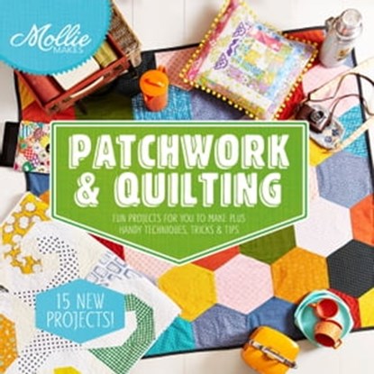 Mollie Makes: Patchwork & Quilting, Mollie Makes - Ebook - 9781910496855