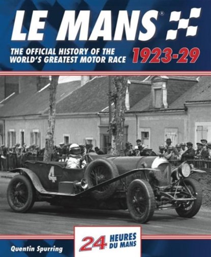 Le Mans: The Official History 1923-29, Quentin Spurring - Gebonden - 9781910505083