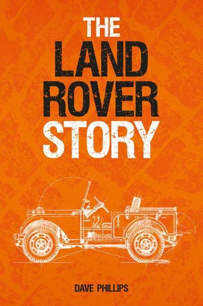The Land Rover Story, Dave Phillips - Gebonden - 9781910505359