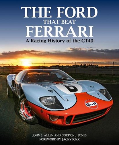 The Ford That Beat Ferrari, ALLEN,  John S. ; J. Jones, Gordon - Gebonden - 9781910505472