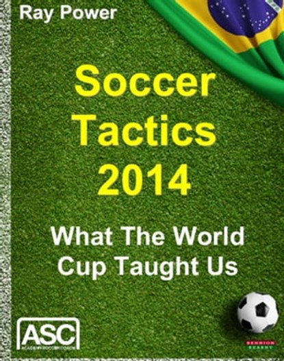 Soccer Tactics 2014: What The World Cup Taught Us, Ray Power - Ebook - 9781910515044