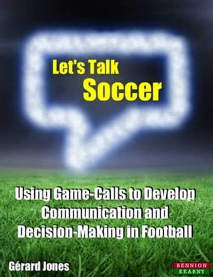 Let's Talk Soccer: Using Game-Calls to Develop Communication and Decision-Making in Football, Gérard Jones - Ebook - 9781910515259