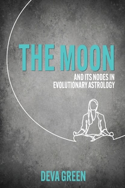The Moon and its Nodes in Evolutionary Astrology, Deva Green - Paperback - 9781910531792