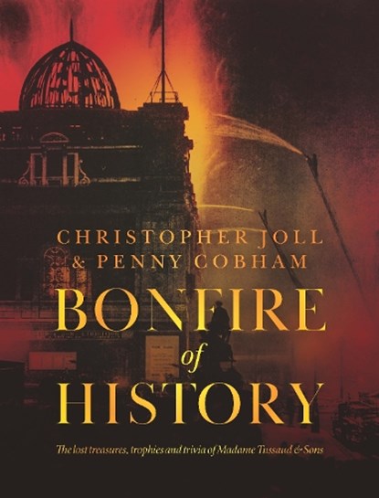 BONFIRE of HISTORY, Christopher Joll ; Penny Cobham - Gebonden - 9781910533697