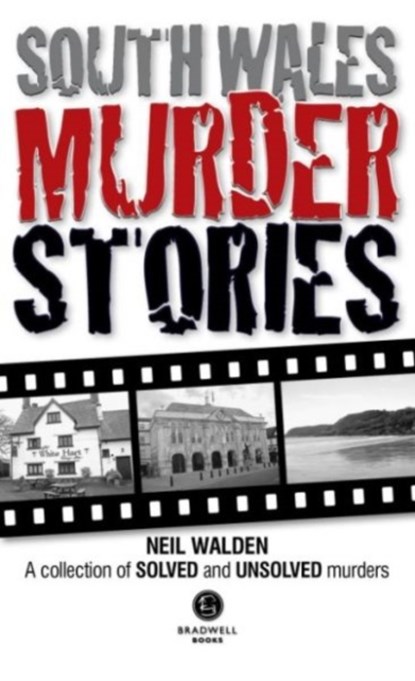South Wales Murder Stories: Recalling the Events of Some of South Wales, Neil Walden - Paperback - 9781910551172