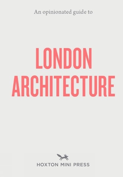 An Opinionated Guide to London Architecture, Hoxton Mini Press - Paperback - 9781910566558