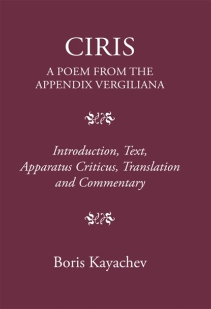 Ciris. a Poem from the Appendix Vergiliana, Boris Kayachev - Gebonden - 9781910589816