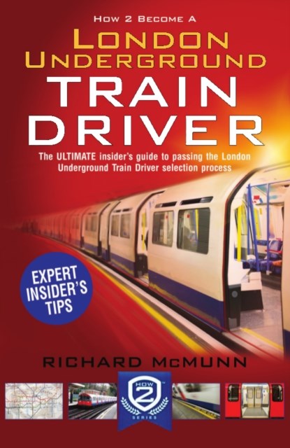 How to Become a London Underground Train Driver: The Insider's Guide to Becoming a London Underground Tube Driver, Richard McMunn - Paperback - 9781910602249