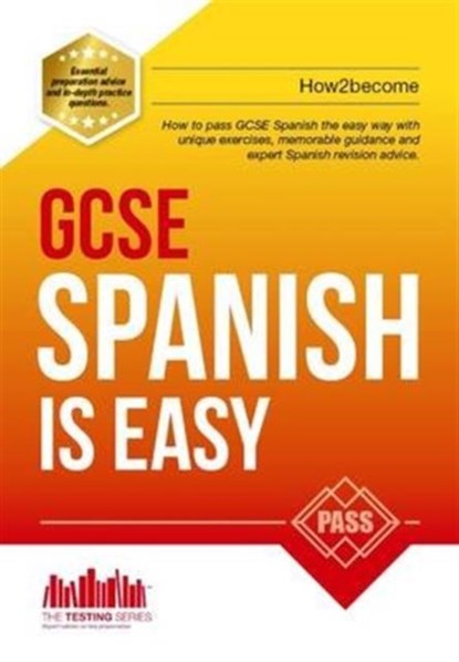GCSE Spanish is Easy: Pass Your GCSE Spanish the Easy Way with This Unique Guide, How2Become - Paperback - 9781910602898