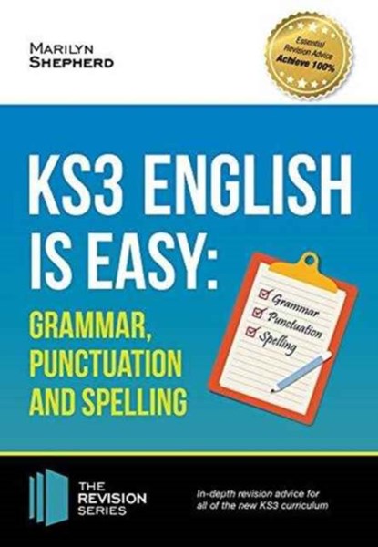 KS3: English is Easy - Grammar, Punctuation and Spelling. Complete Guidance for the New KS3 Curriculum. Achieve 100%, Marilyn Shepherd - Paperback - 9781910602966