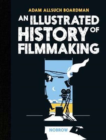 An Illustrated History of Filmmaking, Adam Allsuch Boardman - Gebonden Gebonden - 9781910620564