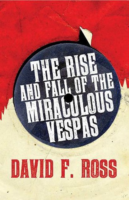 The Rise & Fall of the Miraculous Vespas, David F. Ross - Paperback - 9781910633373