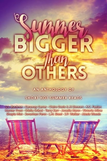 Summer Bigger Than Others: An Anthology of Short Hot Summer Reads, Beaten Track Publishing ; K.C. Faelan ; Jonathan Penn ; Terry Kerr ; Ofelia Grand ; L.L. Bucknor ; Amelia Mann ; Caraway Carter ; L.M. Steel ; Claire Davis ; Al Stewart ; J P Walker ; Victoria Milne ; Alexis Woods ; Hunter Frost ; Shayla Mist - Ebook - 9781910635537