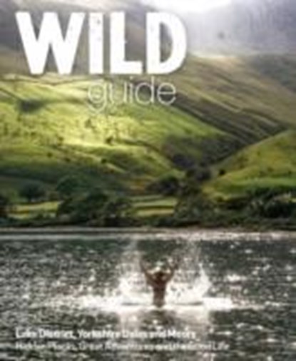 Wild Guide Lake District and Yorkshire Dales, Daniel Start ; Tania Pascoe - Paperback - 9781910636091