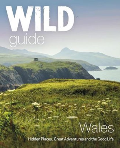 Wild Guide Wales and Marches, Tania Pascoe ; Daniel Start - Paperback - 9781910636145