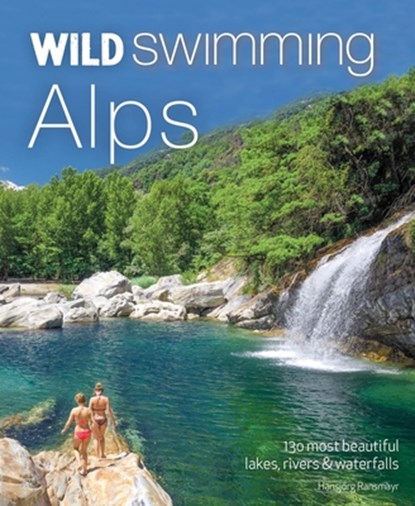 Wild Swimming Alps, Hansjorg Ransmayr - Paperback - 9781910636268