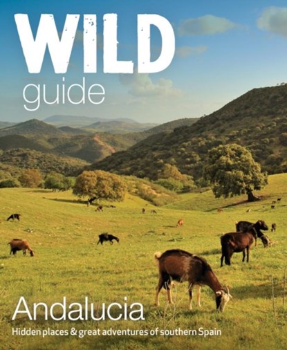 Wild Guide Andalucia, Edwina Pitcher - Paperback - 9781910636299