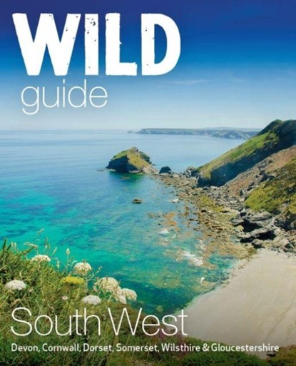 Wild Guide South West, Tania Pascoe ; Daniel Start - Paperback - 9781910636404