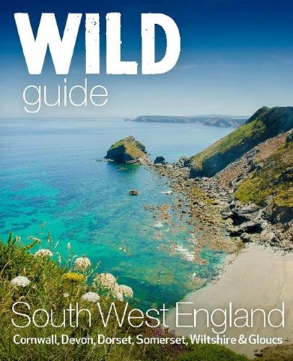 Wild Guide South West, Tania Pascoe ; Daniel Start - Paperback - 9781910636404