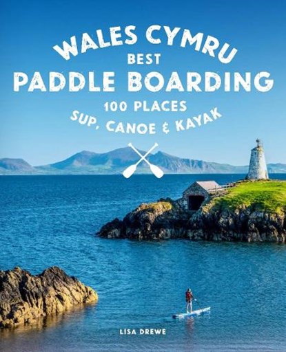 Paddle Boarding Wales Cymru, Lise Drewe - Paperback - 9781910636459
