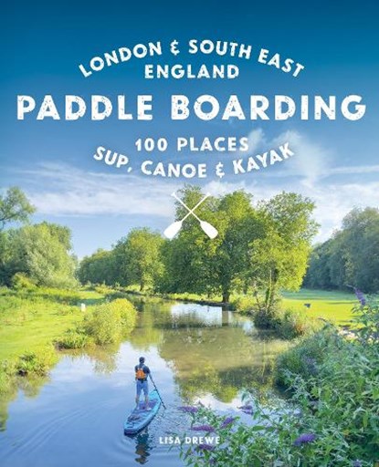 Paddle Boarding London & South East England, Lisa Drewe - Paperback - 9781910636633
