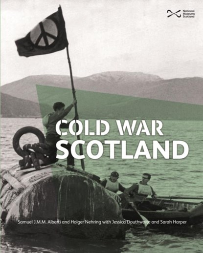 Cold War Scotland, Samuel J.M.M. Alberti ; Jessica Douthwaite ; Holger Nehring ; Sarah Harper - Paperback - 9781910682524