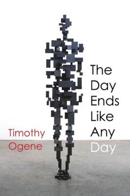 The Day Ends Like Any Day, Timothy Ogene - Paperback - 9781910688298