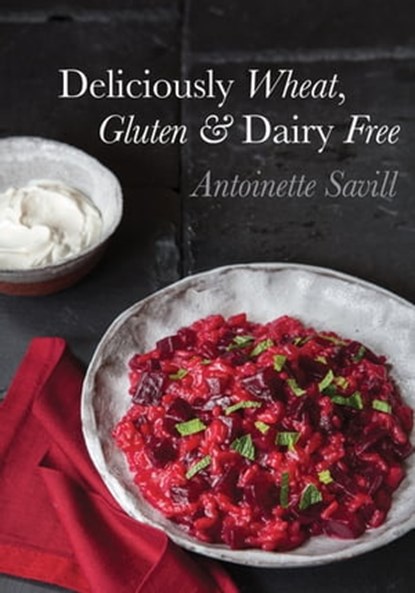 Deliciously Wheat, Gluten & Dairy Free, Antoinette Savill - Ebook - 9781910690598