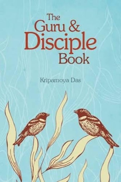 The Guru & Disciple Book, Kripamoya Das - Paperback - 9781910693414