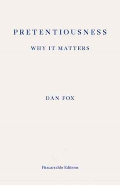 Pretentiousness: Why it Matters, FOX,  Dan - Paperback - 9781910695043