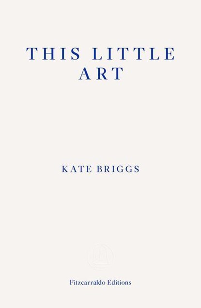 This Little Art, Kate Briggs - Paperback - 9781910695456