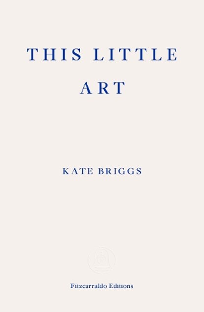 This Little Art, Kate Briggs - Paperback - 9781910695456