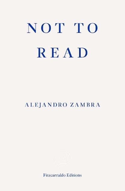 Not to Read, Alejandro Zambra - Paperback - 9781910695630