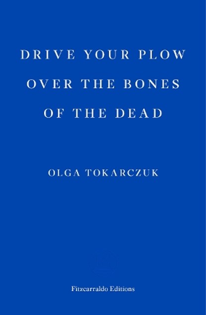Drive your Plow over the Bones of the Dead, Olga Tokarczuk - Paperback - 9781910695715