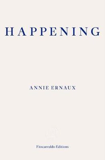 Happening – WINNER OF THE 2022 NOBEL PRIZE IN LITERATURE, Annie Ernaux - Paperback - 9781910695838