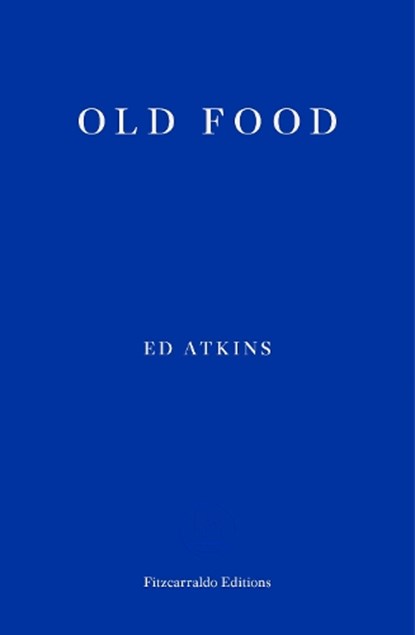 Old Food, Ed Atkins - Paperback - 9781910695937