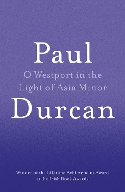 O Westport In The Light Of Asia Minor, Paul Durcan - Paperback - 9781910701102