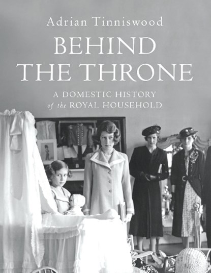 Behind the Throne, Adrian Tinniswood - Gebonden Gebonden - 9781910702826