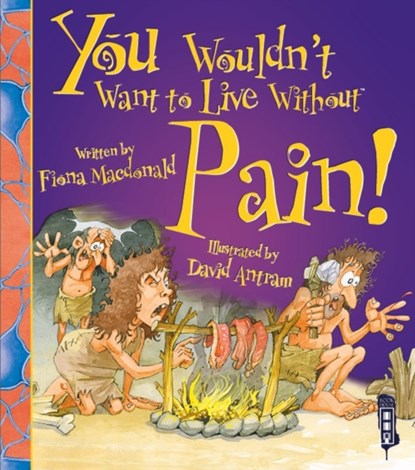 You Wouldn't Want To Live Without Pain!, Fiona Macdonald - Paperback - 9781910706367