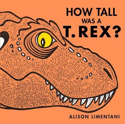 How Tall Was a T.Rex?, LIMENTANI,  Alison - Gebonden - 9781910716571