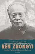 Ren Zhongyi, Frontline Fighter and Economic Reformer | Ciyan Li | 