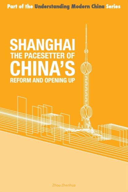 Shanghai the 'Pacesetter' of China's Reform and Opening Up, Zhou Zhenhua - Paperback - 9781910760147